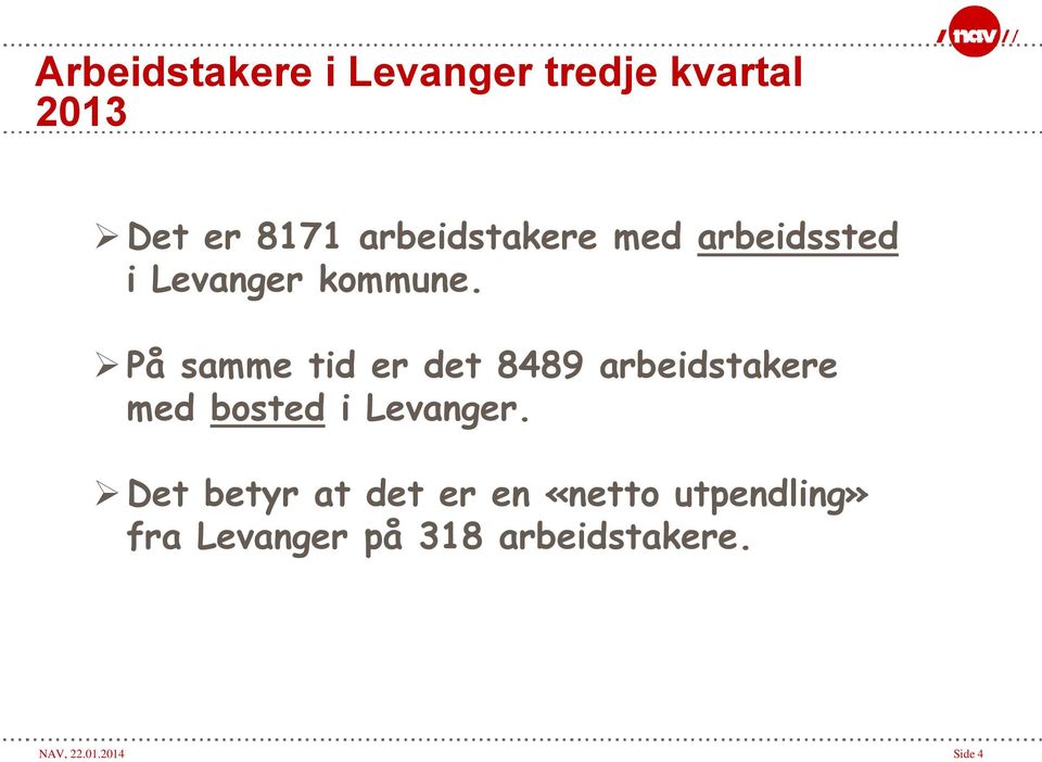 På samme tid er det 8489 arbeidstakere med bosted i Levanger.