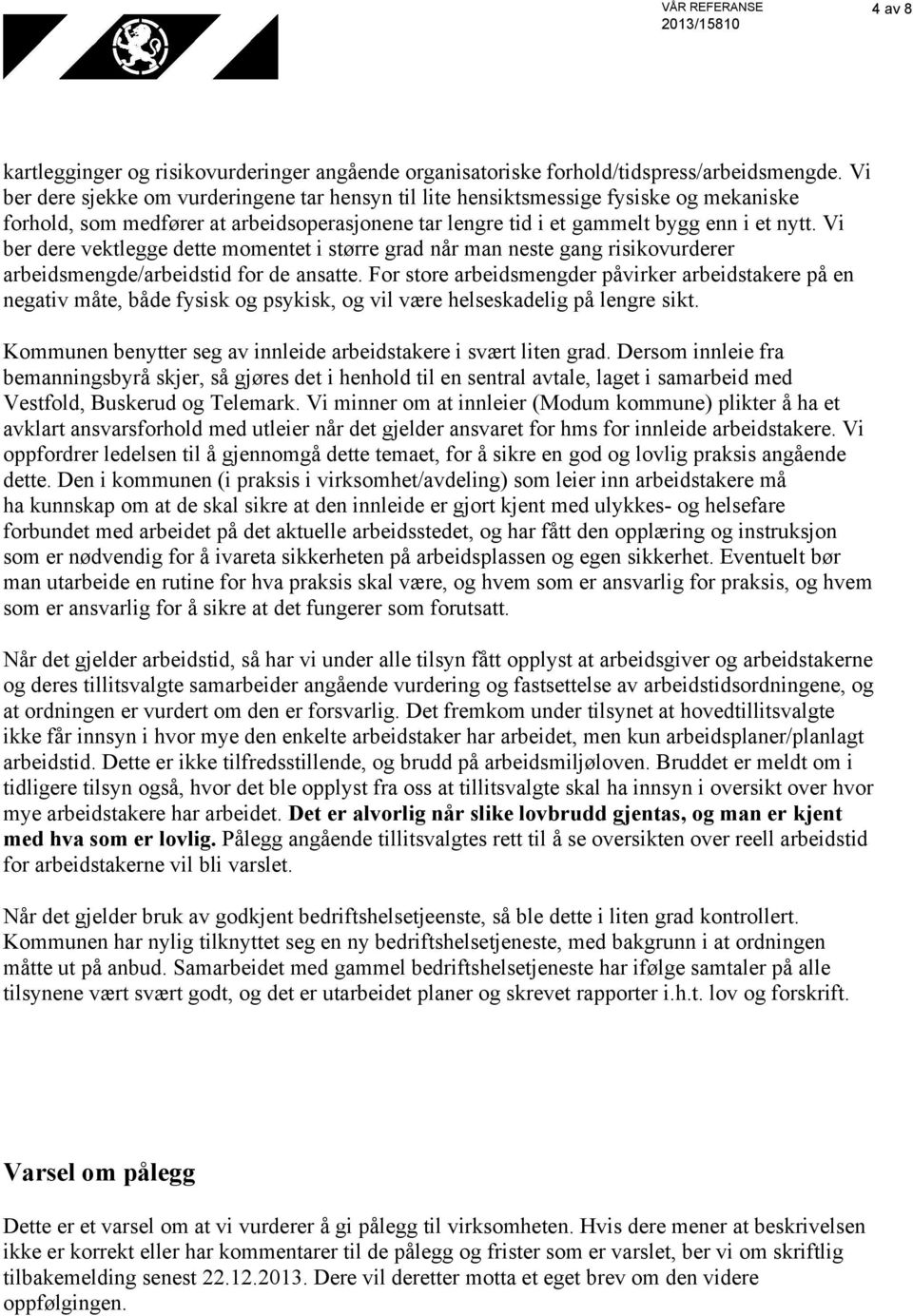 Vi ber dere vektlegge dette momentet i større grad når man neste gang risikovurderer arbeidsmengde/arbeidstid for de ansatte.