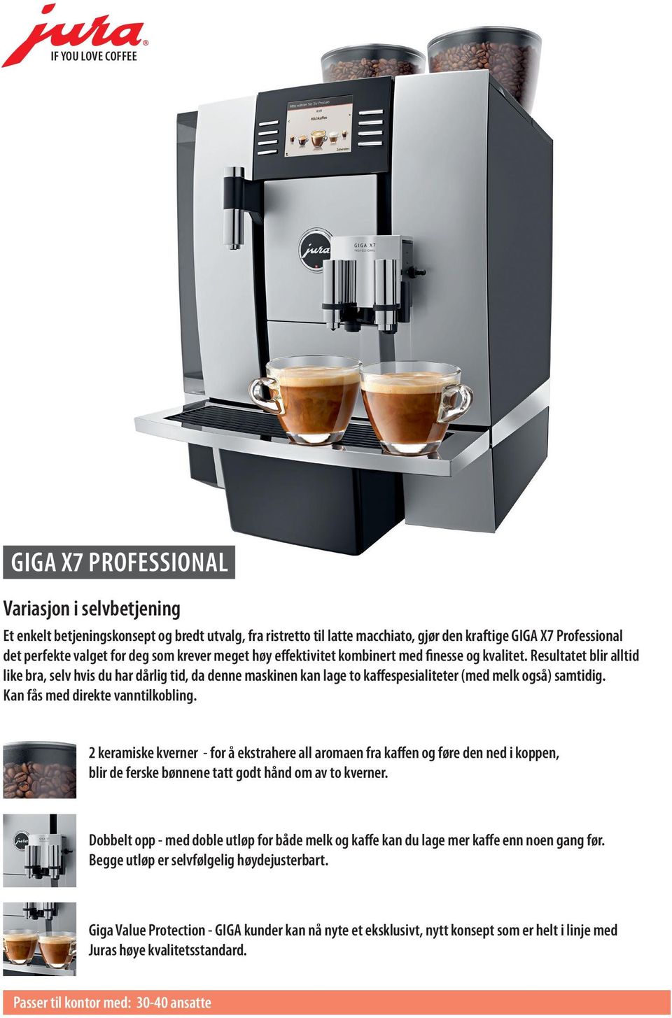 Resultatet blir alltid like bra, selv hvis du har dårlig tid, da denne maskinen kan lage to kaffespesialiteter (med melk også) samtidig. Kan fås med direkte vanntilkobling.
