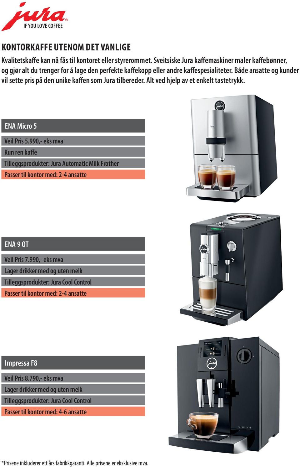 Både ansatte og kunder vil sette pris på den unike kaffen som Jura tilbereder. Alt ved hjelp av et enkelt tastetrykk. ENA Micro 5 Veil Pris 5.
