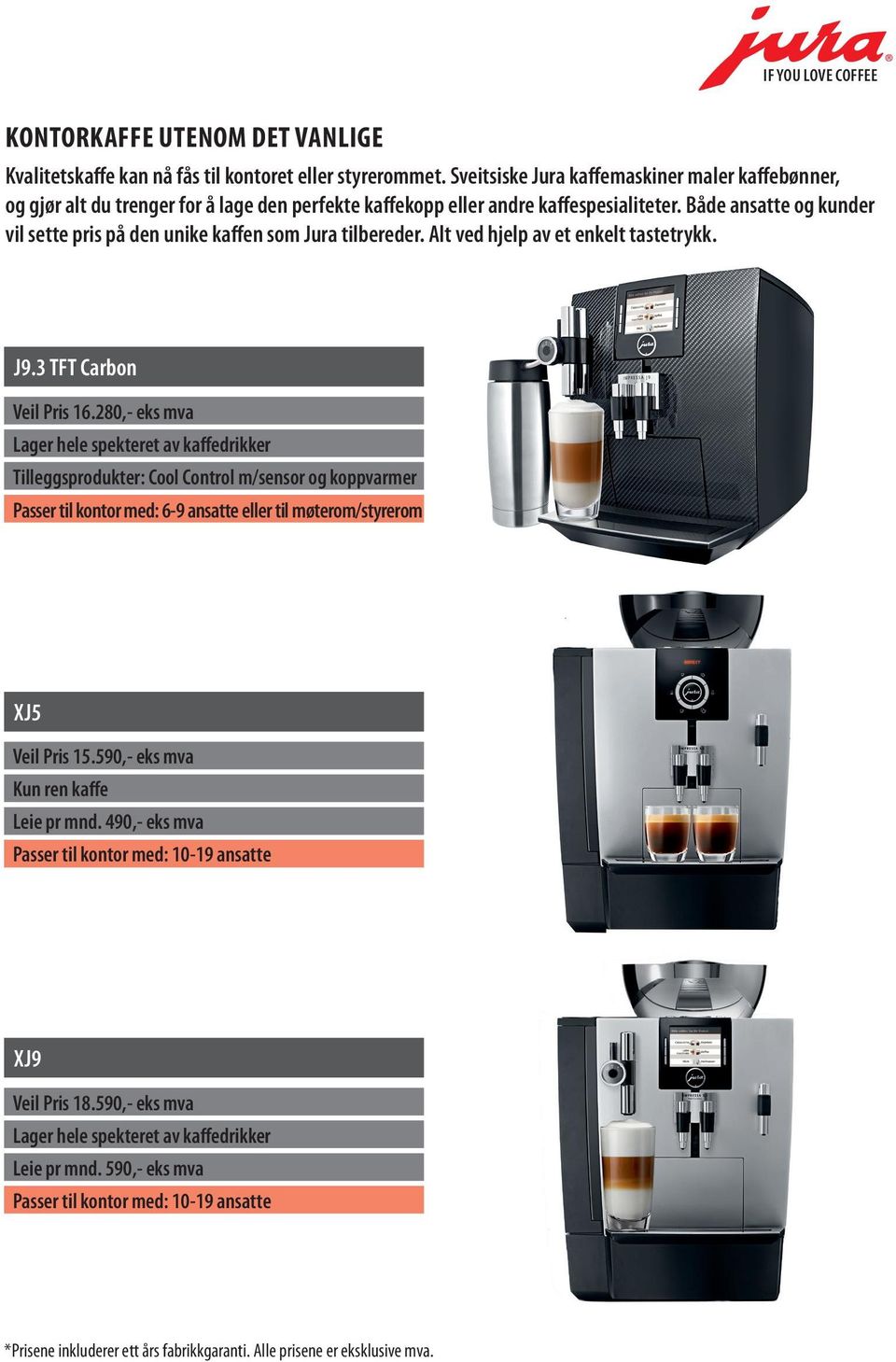 Både ansatte og kunder vil sette pris på den unike kaffen som Jura tilbereder. Alt ved hjelp av et enkelt tastetrykk. J9.3 TFT Carbon Veil Pris 16.