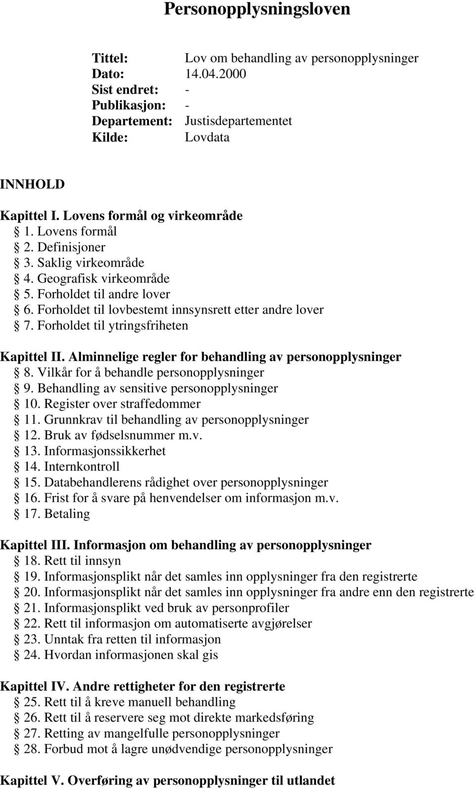 Forholdet til ytringsfriheten Kapittel II. Alminnelige regler for behandling av personopplysninger 8. Vilkår for å behandle personopplysninger 9. Behandling av sensitive personopplysninger 10.