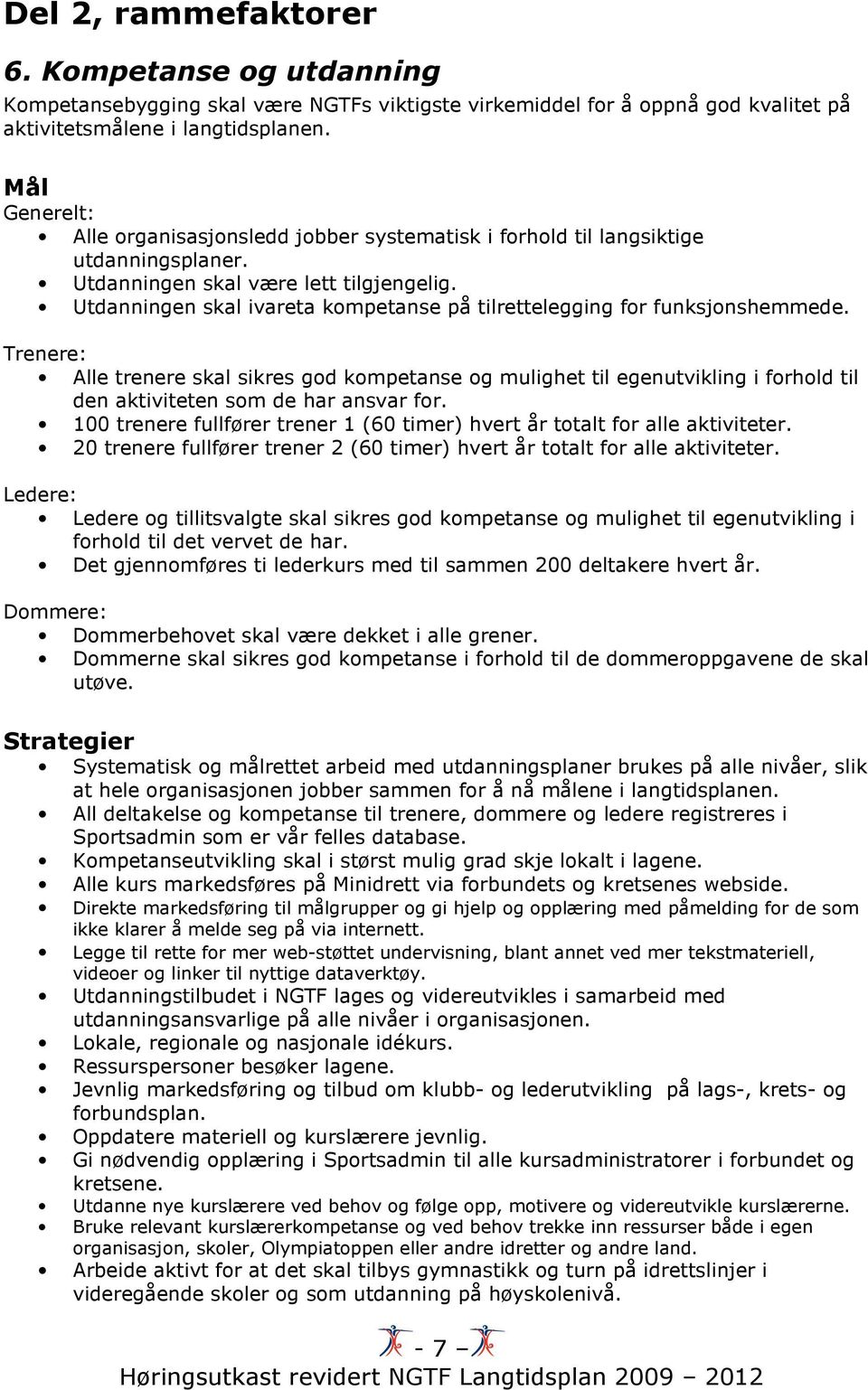 Utdanningen skal ivareta kompetanse på tilrettelegging for funksjonshemmede.