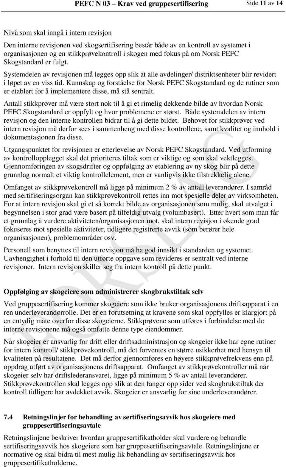 Kunnskap og forståelse for Norsk PEFC Skogstandard og de rutiner som er etablert for å implementere disse, må stå sentralt.