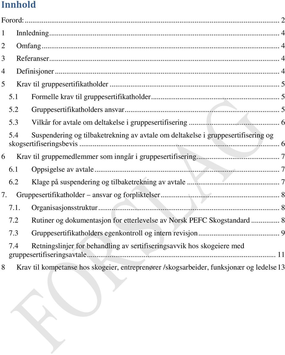 .. 6 6 Krav til gruppemedlemmer som inngår i gruppesertifisering... 7 6.1 Oppsigelse av avtale... 7 6.2 Klage på suspendering og tilbaketrekning av avtale... 7 7.