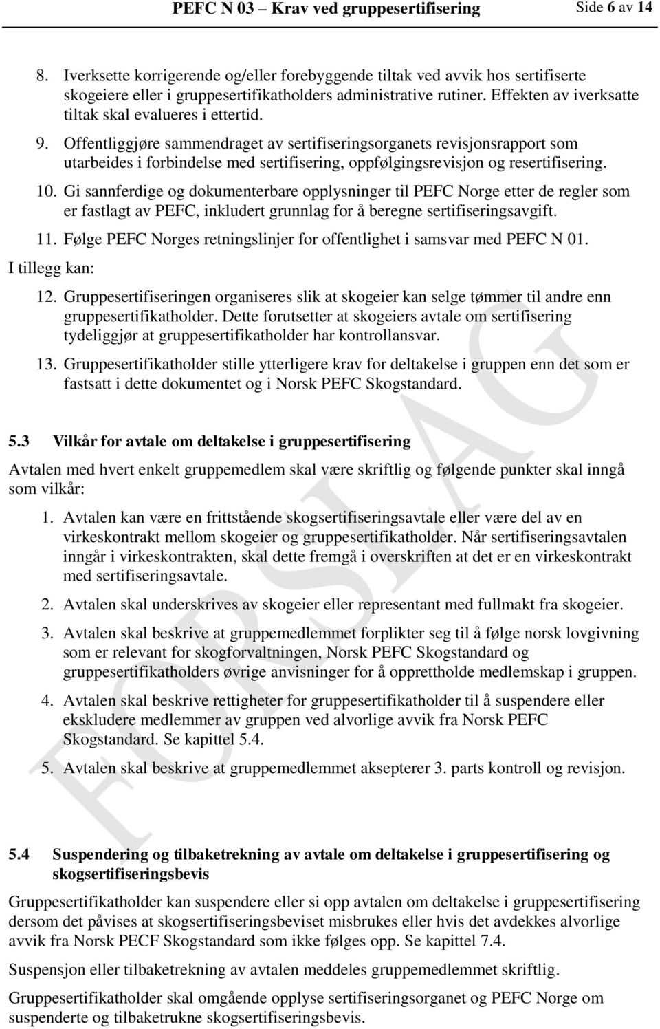 Offentliggjøre sammendraget av sertifiseringsorganets revisjonsrapport som utarbeides i forbindelse med sertifisering, oppfølgingsrevisjon og resertifisering. 10.