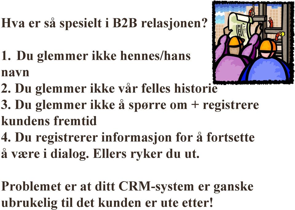 Du glemmer ikke å spørre om + registrere kundens fremtid 4.