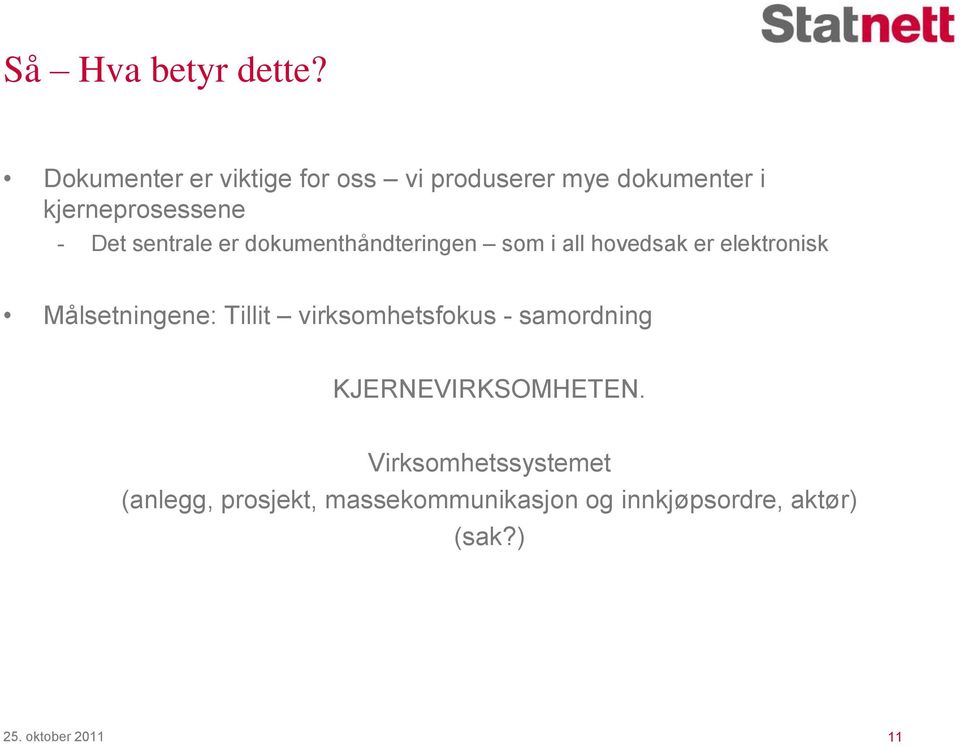 sentrale er dokumenthåndteringen som i all hovedsak er elektronisk Målsetningene: