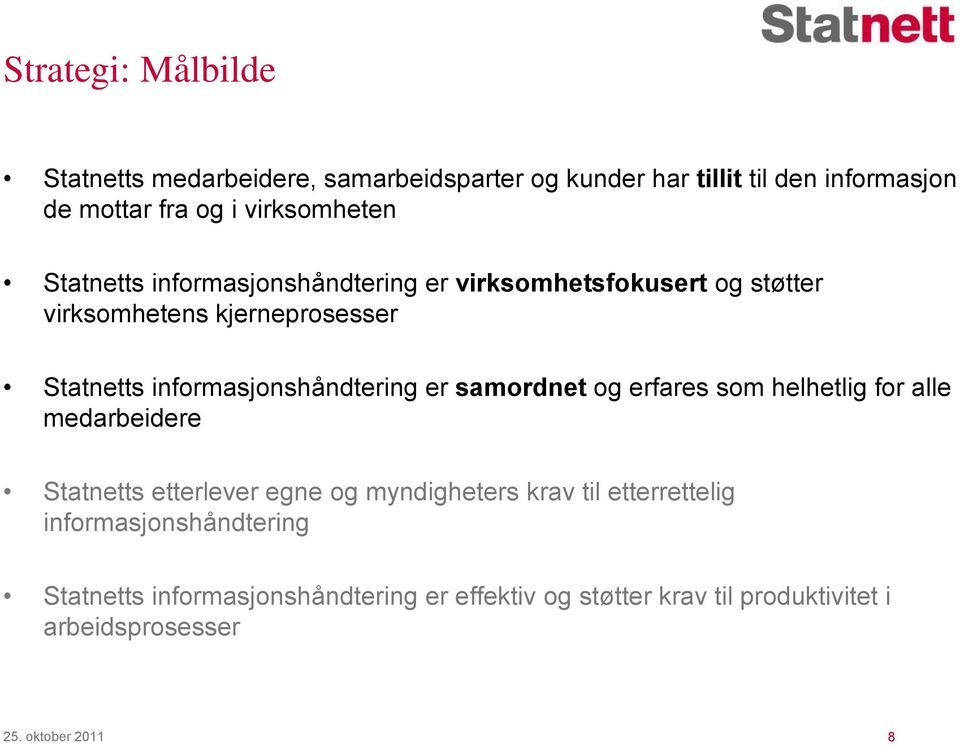 informasjonshåndtering er samordnet og erfares som helhetlig for alle medarbeidere Statnetts etterlever egne og myndigheters krav