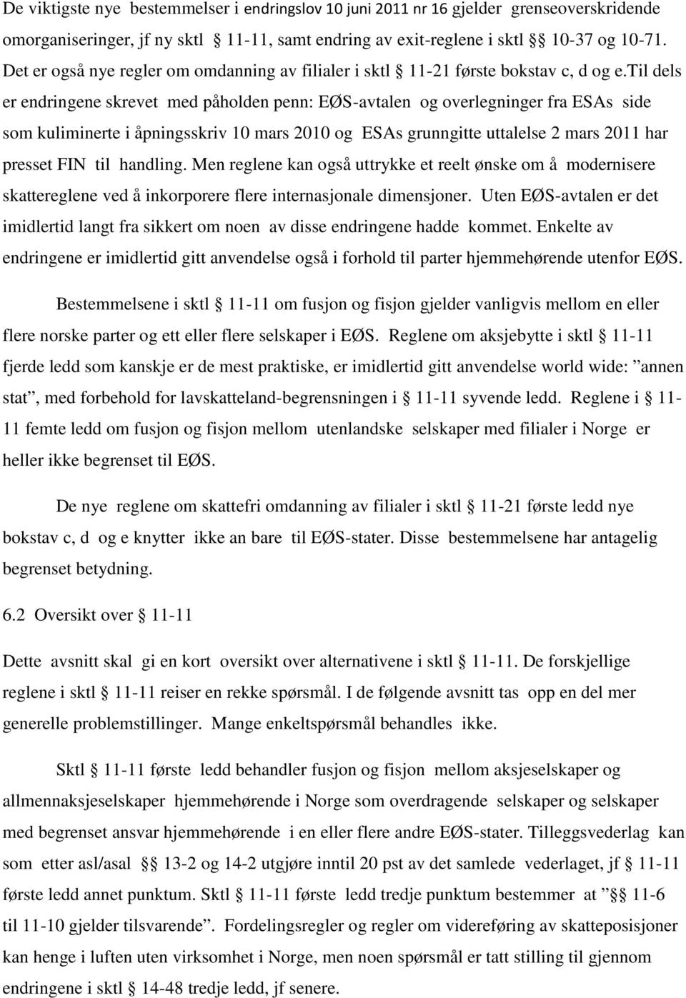 til dels er endringene skrevet med påholden penn: EØS-avtalen og overlegninger fra ESAs side som kuliminerte i åpningsskriv 10 mars 2010 og ESAs grunngitte uttalelse 2 mars 2011 har presset FIN til