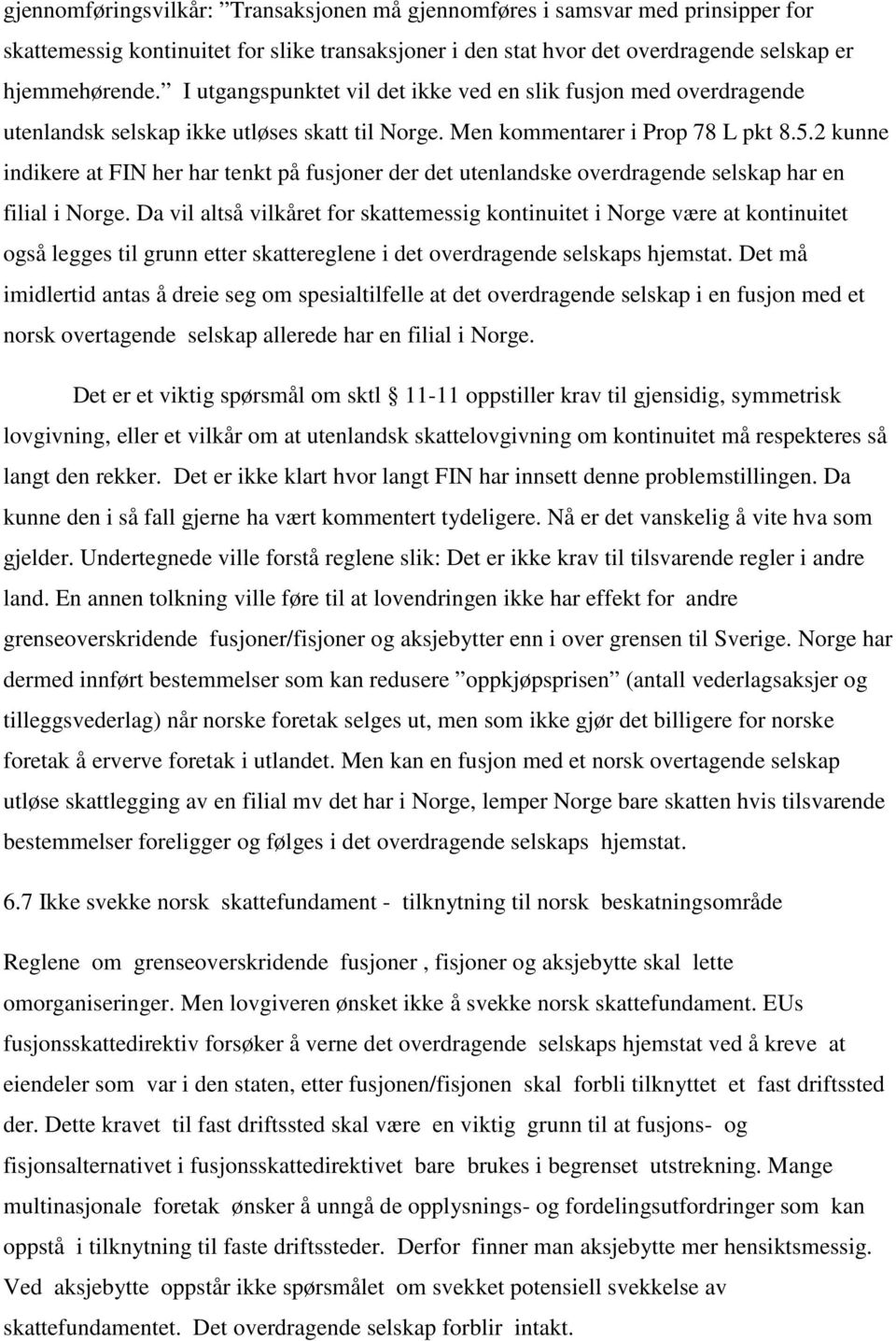 2 kunne indikere at FIN her har tenkt på fusjoner der det utenlandske overdragende selskap har en filial i Norge.