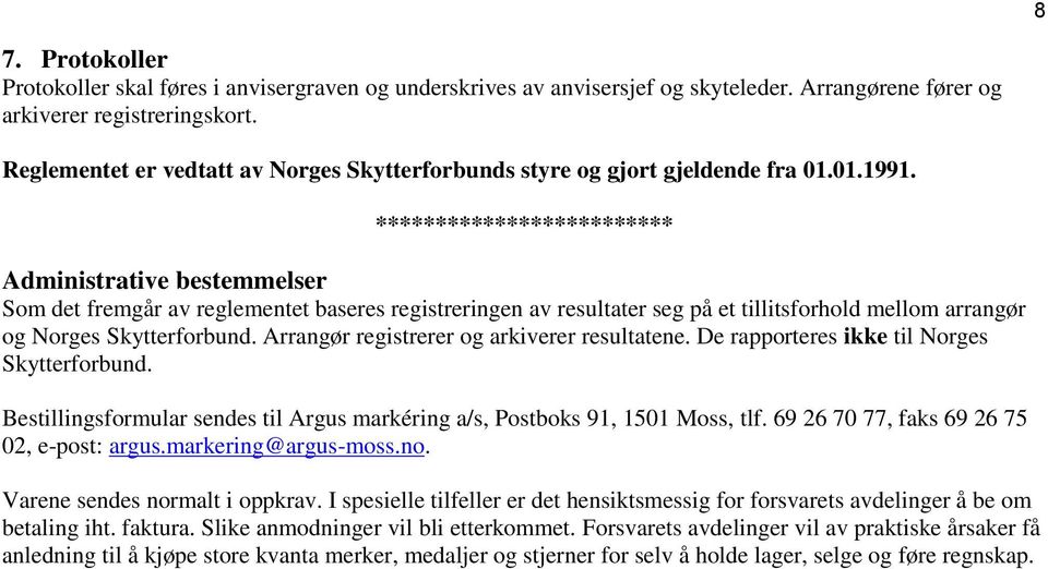 ************************* Administrative bestemmelser Som det fremgår av reglementet baseres registreringen av resultater seg på et tillitsforhold mellom arrangør og Norges Skytterforbund.