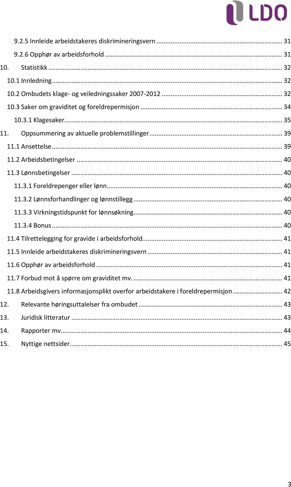 .. 40 11.3.2 Lønnsforhandlinger og lønnstillegg... 40 11.3.3 Virkningstidspunkt for lønnsøkning... 40 11.3.4 Bonus... 40 11.4 Tilrettelegging for gravide i arbeidsforhold... 41 11.