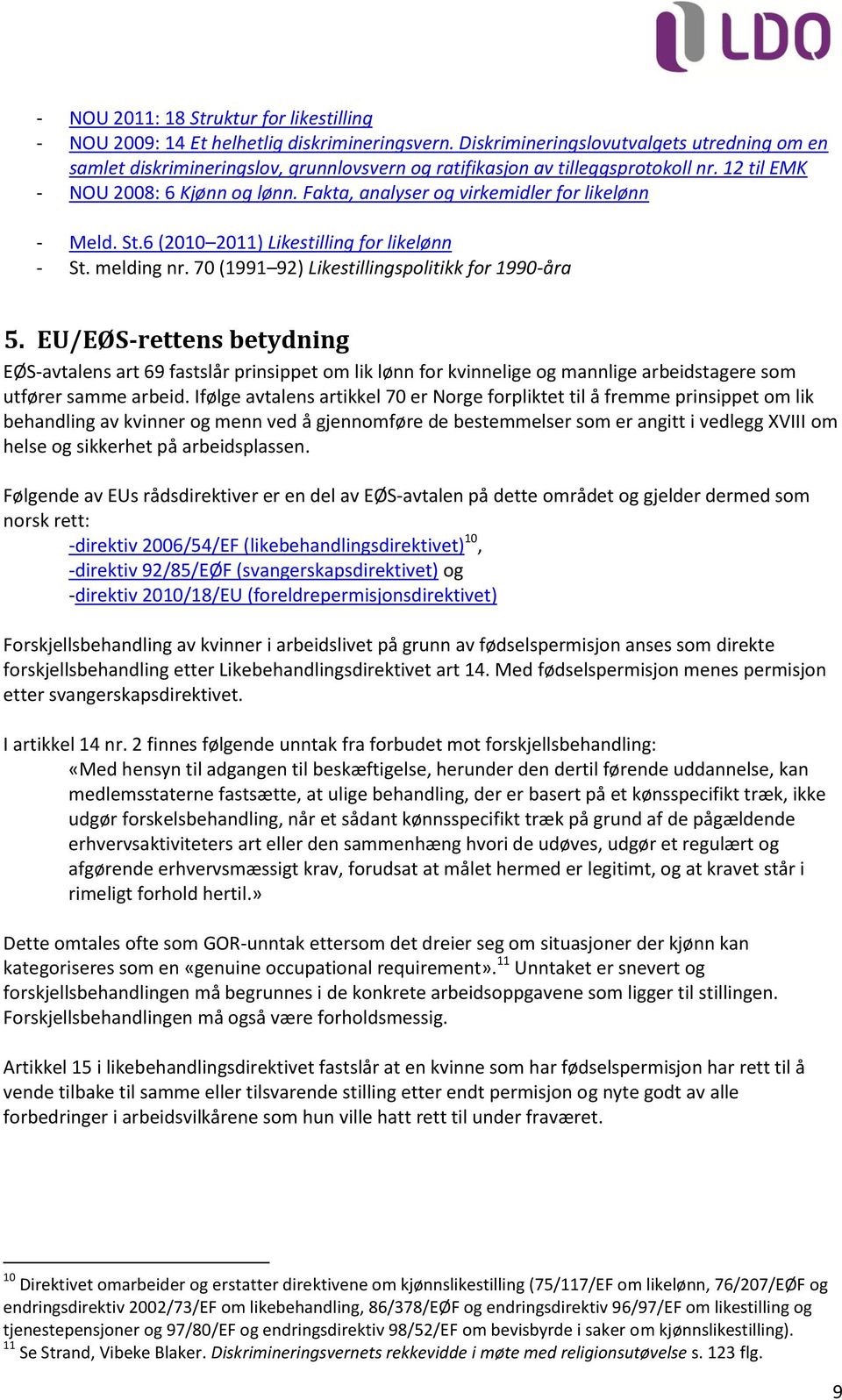 Fakta, analyser og virkemidler for likelønn - Meld. St.6 (2010 2011) Likestilling for likelønn - St. melding nr. 70 (1991 92) Likestillingspolitikk for 1990-åra 5.