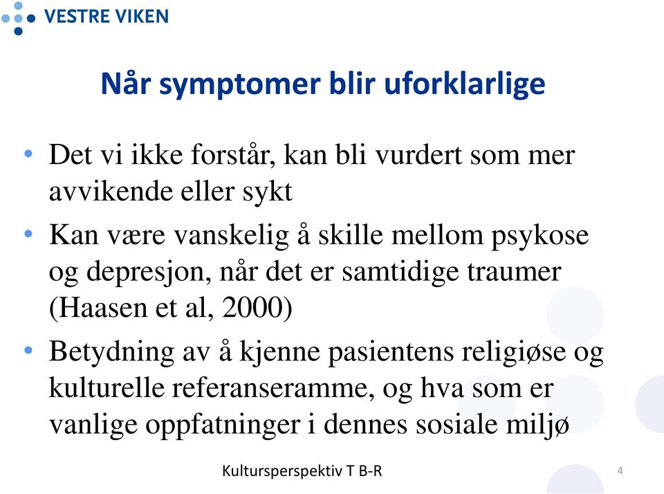 det er samtidige traumer (Haasen et al, 2000) Betydning av å kjenne pasientens