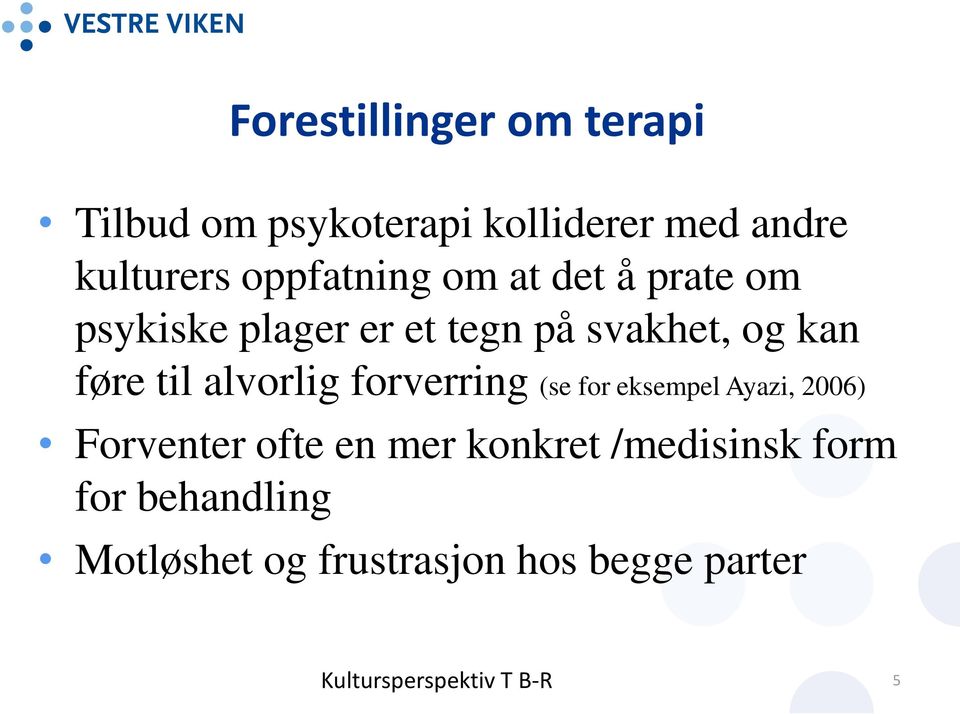 føre til alvorlig forverring (se for eksempel Ayazi, 2006) Forventer ofte en