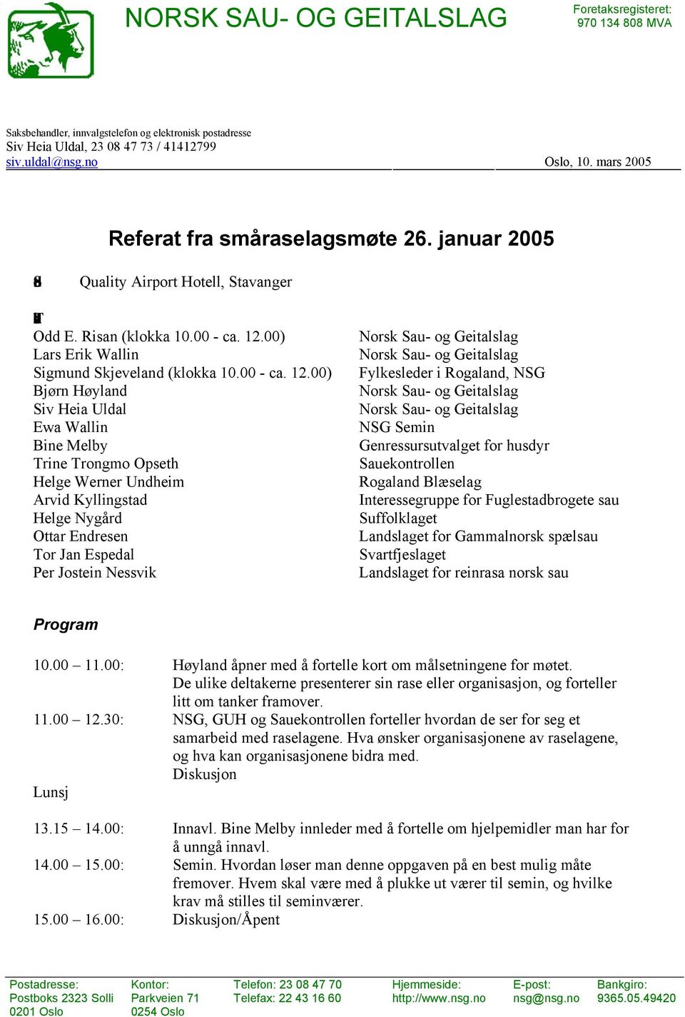 00) Lars Erik Wallin Sigmund Skjeveland (klokka 10.00 - ca. 12.