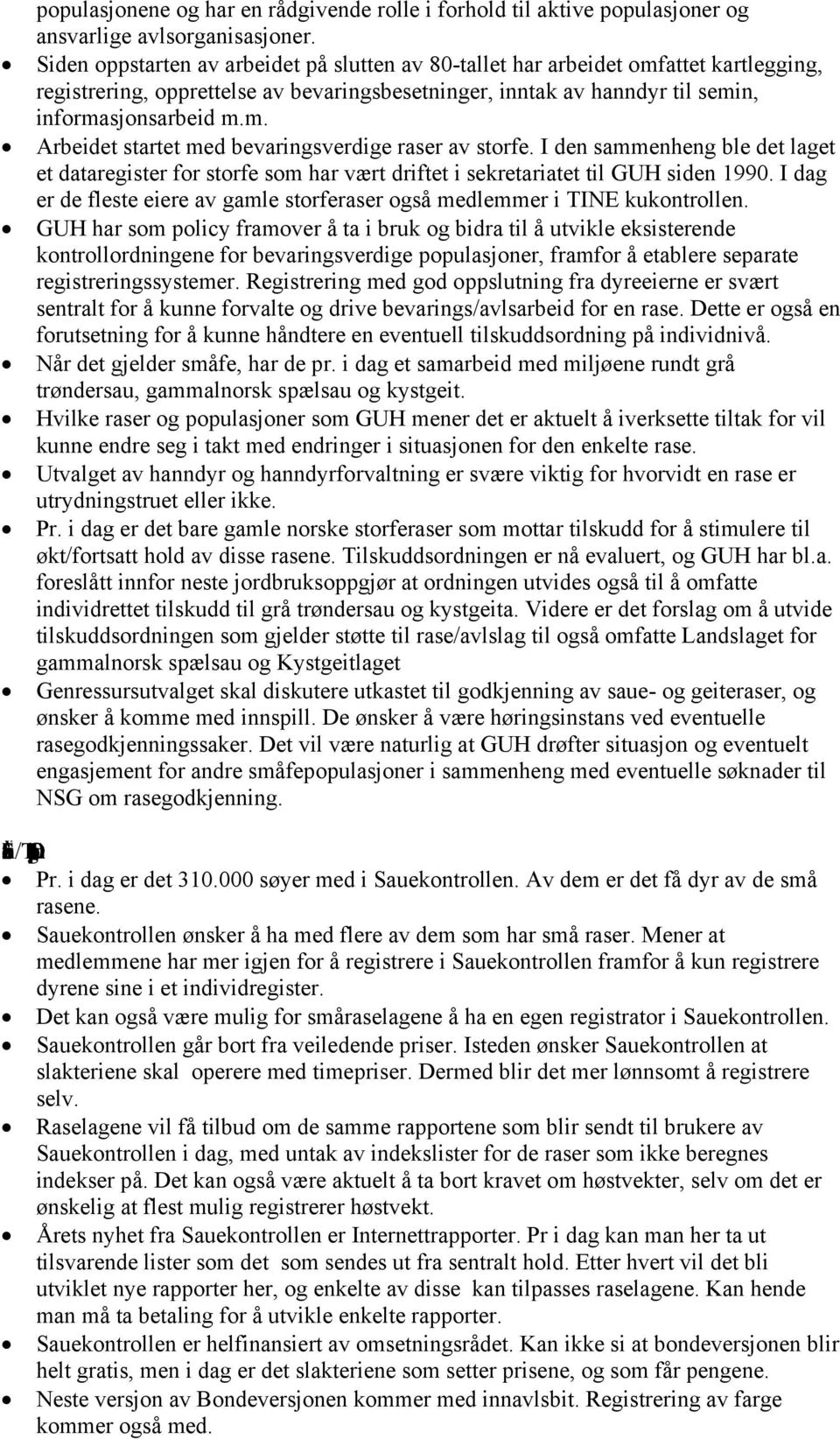 I den sammenheng ble det laget et dataregister for storfe som har vært driftet i sekretariatet til GUH siden 1990. I dag er de fleste eiere av gamle storferaser også medlemmer i TINE kukontrollen.