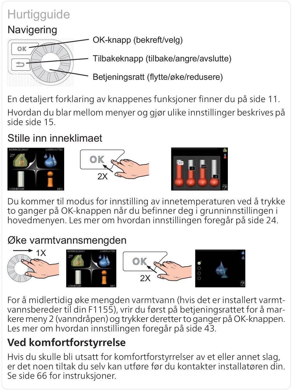 Les mer om hvordan innstillingen foregår på side 24.