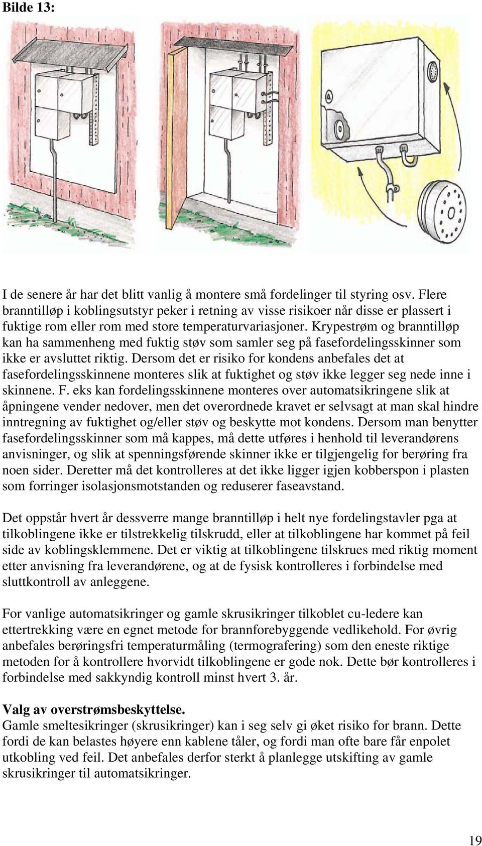 Krypestrøm og branntilløp kan ha sammenheng med fuktig støv som samler seg på fasefordelingsskinner som ikke er avsluttet riktig.