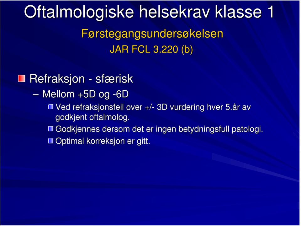 220 (b) Ved refraksjonsfeil over +/- 3D vurdering hver 5.