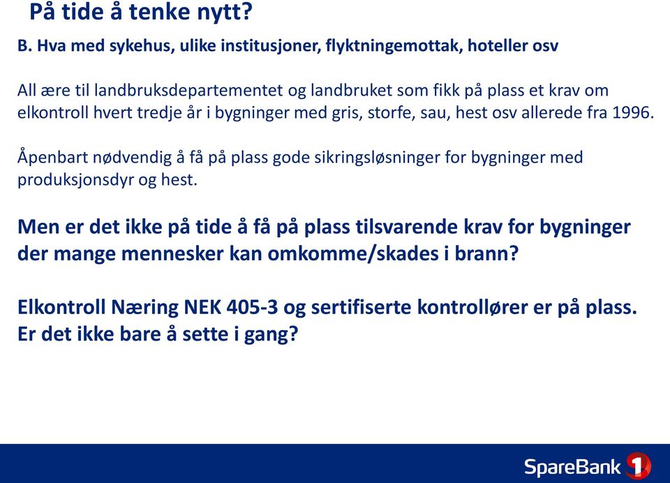 om elkontroll hvert tredje år i bygninger med gris, storfe, sau, hest osv allerede fra 1996.