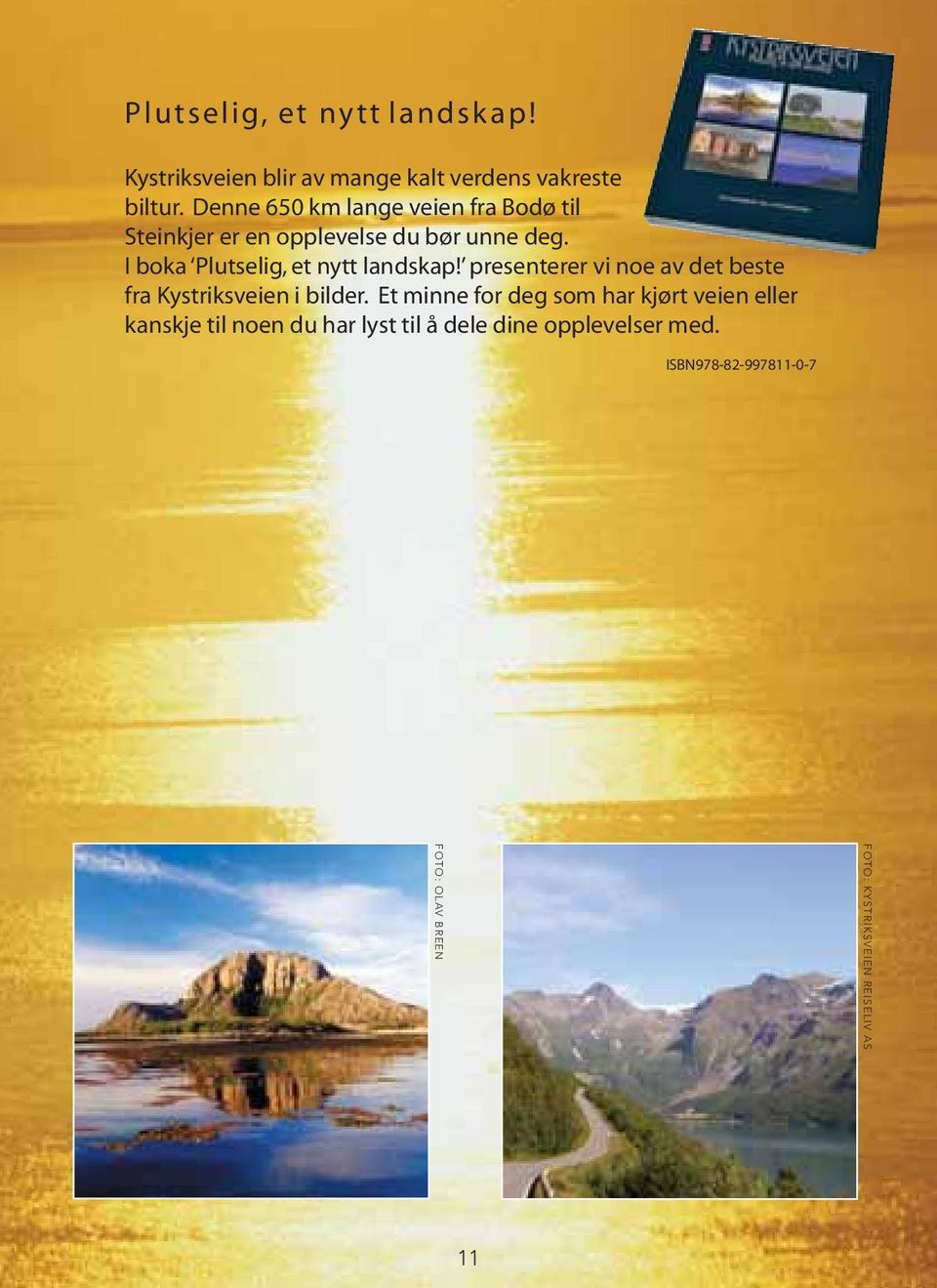 I boka Plutselig, et nytt landskap! presenterer vi noe av det beste fra Kystriksveien i bilder.