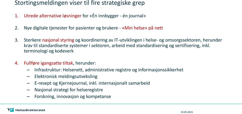 Sterkere nasjonal styring og koordinering av IT-utviklingen i helse- og omsorgssektoren, herunder krav til standardiserte systemer i sektoren, arbeid med standardisering