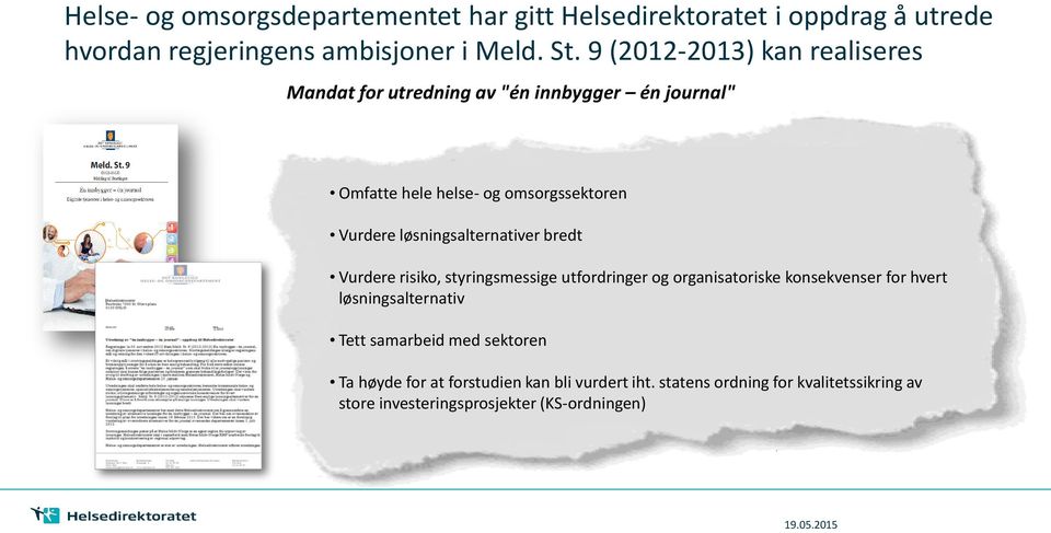 løsningsalternativer bredt Vurdere risiko, styringsmessige utfordringer og organisatoriske konsekvenser for hvert løsningsalternativ