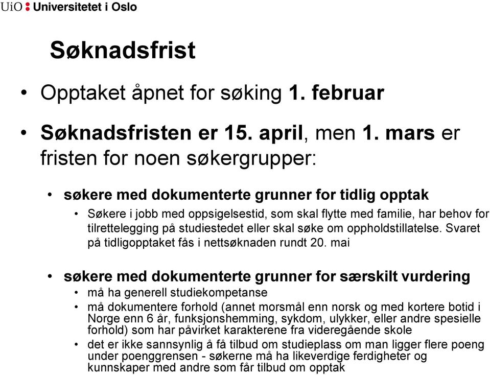 eller skal søke om oppholdstillatelse. Svaret på tidligopptaket fås i nettsøknaden rundt 20.