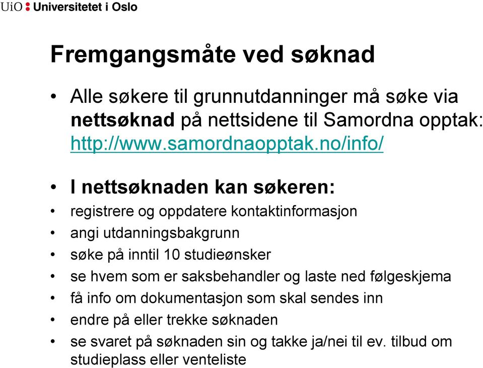 no/info/ I nettsøknaden kan søkeren: registrere og oppdatere kontaktinformasjon angi utdanningsbakgrunn søke på inntil 10