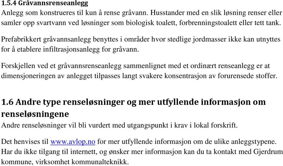 Prefabrikkert gråvannsanlegg benyttes i områder hvor stedlige jordmasser ikke kan utnyttes for å etablere infiltrasjonsanlegg for gråvann.