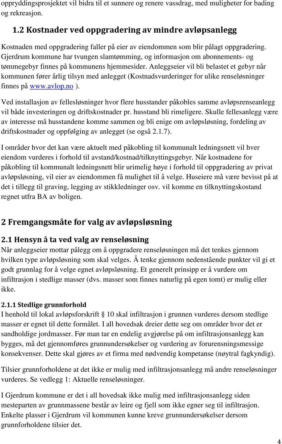 Gjerdrum kommune har tvungen slamtømming, og informasjon om abonnements- og tømmegebyr finnes på kommunens hjemmesider.