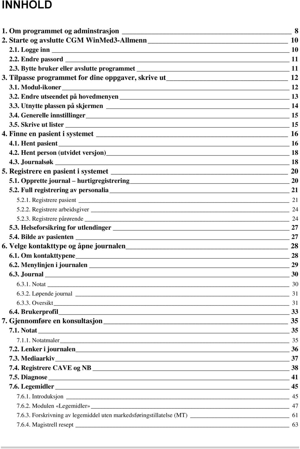 3.5. Skrive ut lister 15 4. Finne en pasient i systemet 16 4.1. Hent pasient 16 4.2. Hent person (utvidet versjon) 18 4.3. Journalsøk 18 5. Registrere en pasient i systemet 20 5.1. Opprette journal hurtigregistrering 20 5.