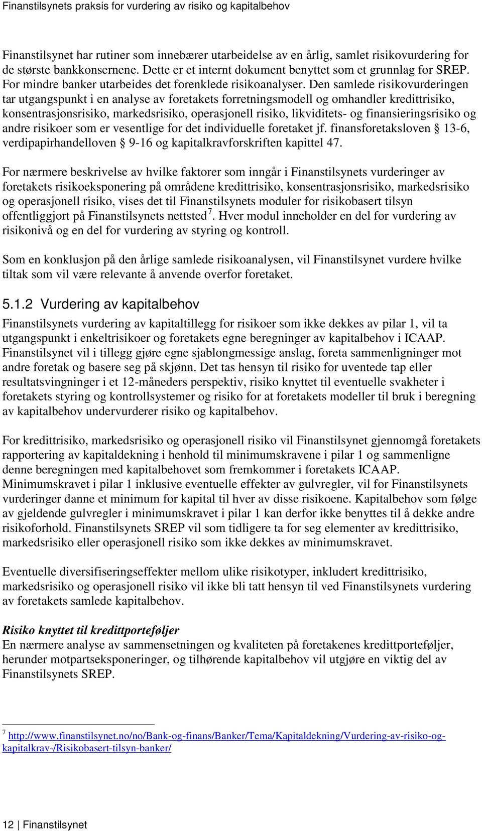 Den samlede risikovurderingen tar utgangspunkt i en analyse av foretakets forretningsmodell og omhandler kredittrisiko, konsentrasjonsrisiko, markedsrisiko, operasjonell risiko, likviditets- og