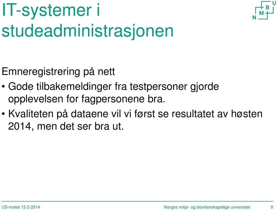 Kvaliteten på dataene vil vi først se resultatet av høsten 2014, men det