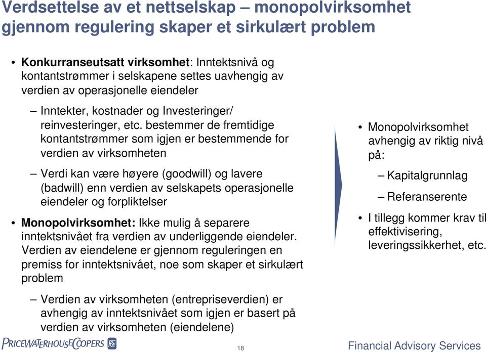 bestemmer de fremtidige kontantstrømmer som igjen er bestemmende for verdien av virksomheten Verdi kan være høyere (goodwill) og lavere (badwill) enn verdien av selskapets operasjonelle eiendeler og