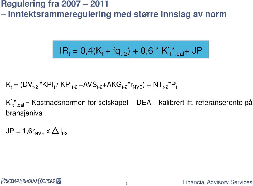 +AVS t-2 +AKG t-2 *r NVE ) + NT t-2 *P t K * t*,cal = Kostnadsnormen for