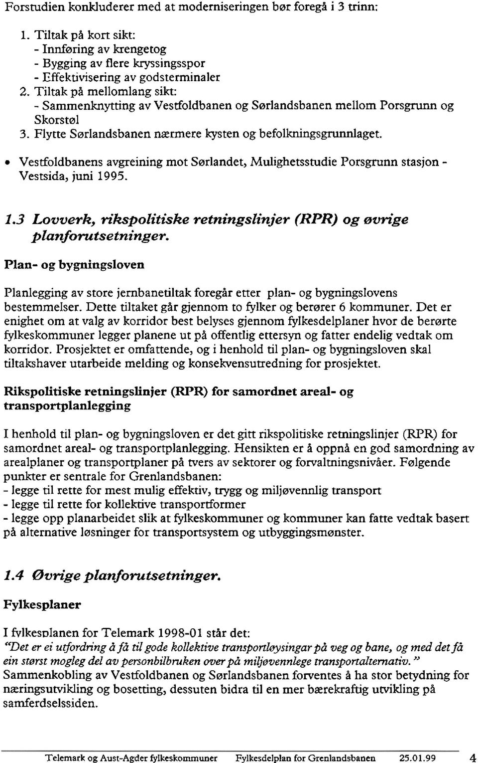 e Vestfoldbanens avgreining mot Sørlandet, Mulighetsstudie Porsgrunn stasjon - Vestsida, juni 1995. 1.3 Lovverk, rt'kspolitiske retningslinjer (RPR) og øvrtge planforutsetninger.