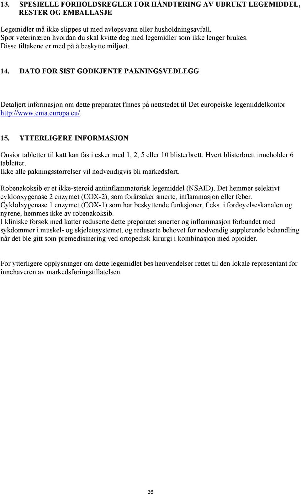 DATO FOR SIST GODKJENTE PAKNINGSVEDLEGG Detaljert informasjon om dette preparatet finnes på nettstedet til Det europeiske legemiddelkontor http://www.ema.europa.eu/. 15.