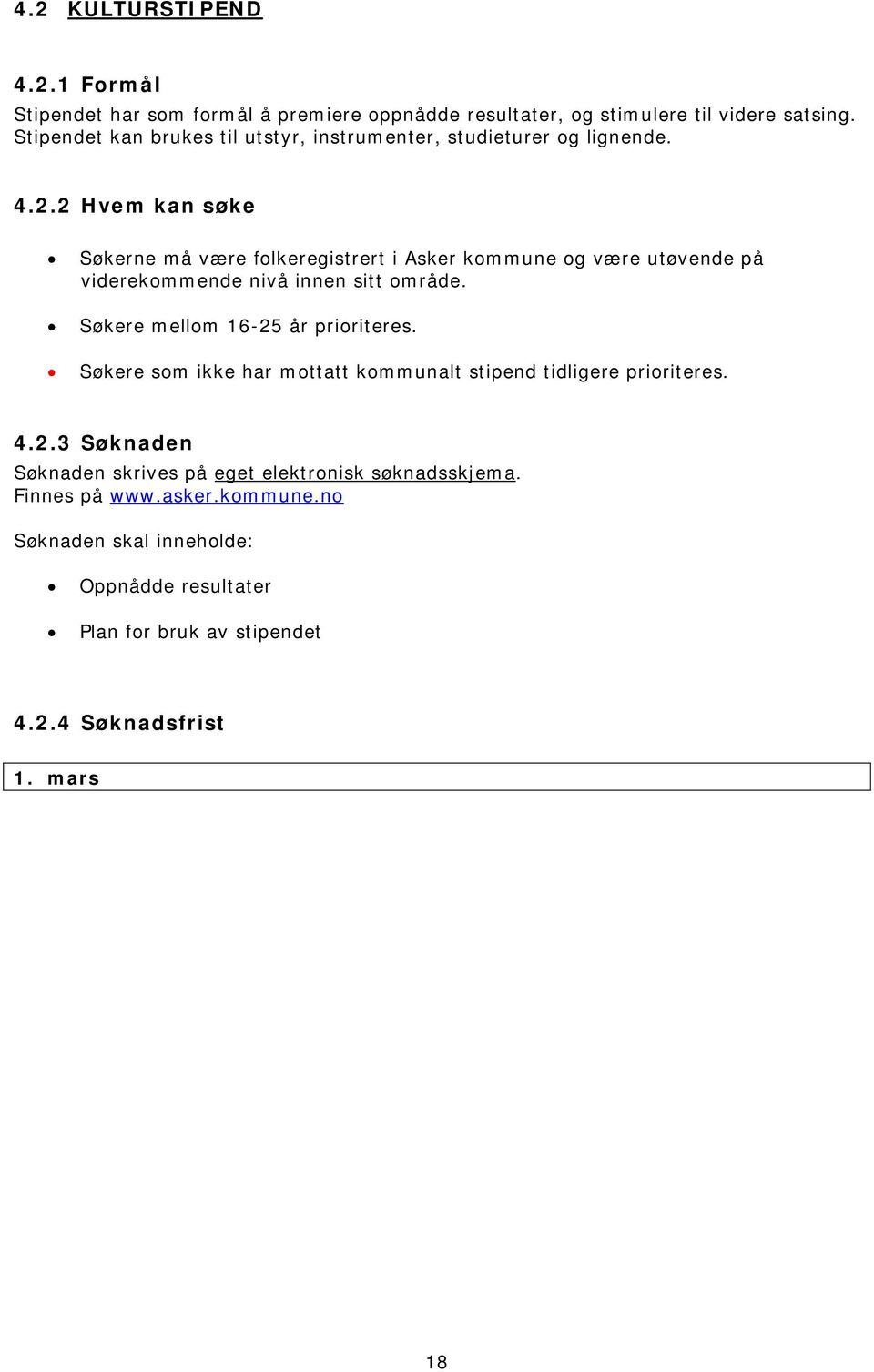 2 Hvem kan søke Søkerne må være folkeregistrert i Asker kommune og være utøvende på viderekommende nivå innen sitt område.