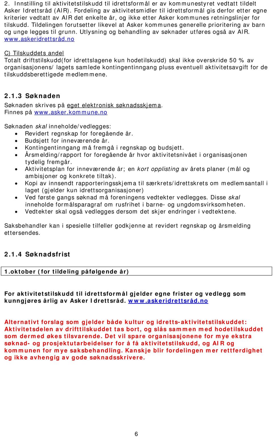 Tildelingen forutsetter likevel at Asker kommunes generelle prioritering av barn og unge legges til grunn. Utlysning og behandling av søknader utføres også av AIR. www.askeridrettsråd.