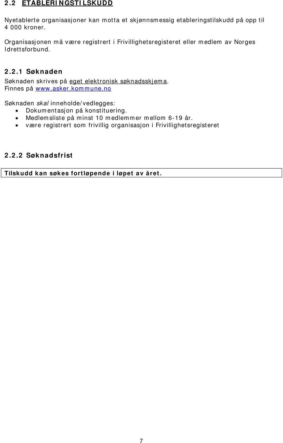 2.1 Søknaden Søknaden skal inneholde/vedlegges: Dokumentasjon på konstituering.