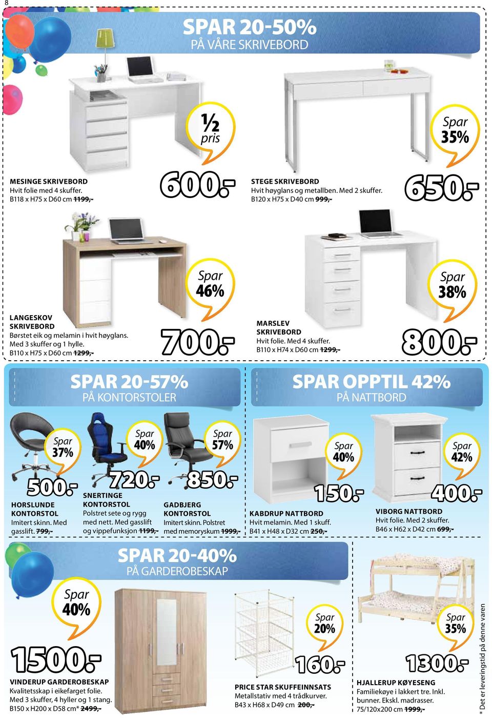 - SPAR 20-57% SPAR OPPTIL 42% PÅ KONTORSTOLER 37% 500.- HORSLUNDE KONTORSTOL Imitert skinn. Med gasslift. 799,- 720.- SNERTINGE KONTORSTOL Polstret sete og rygg med nett.