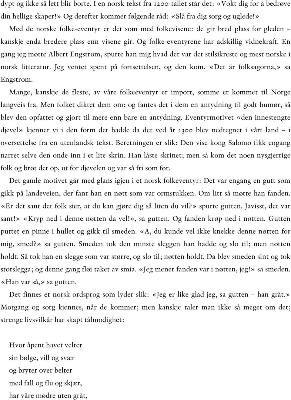 En gang jeg møtte Albert Engstrom, spurte han mig hvad der var det stilsikreste og mest norske i norsk litteratur. Jeg ventet spent på fortsettelsen, og den kom. «Det är folksagorna,» sa Engstrom.