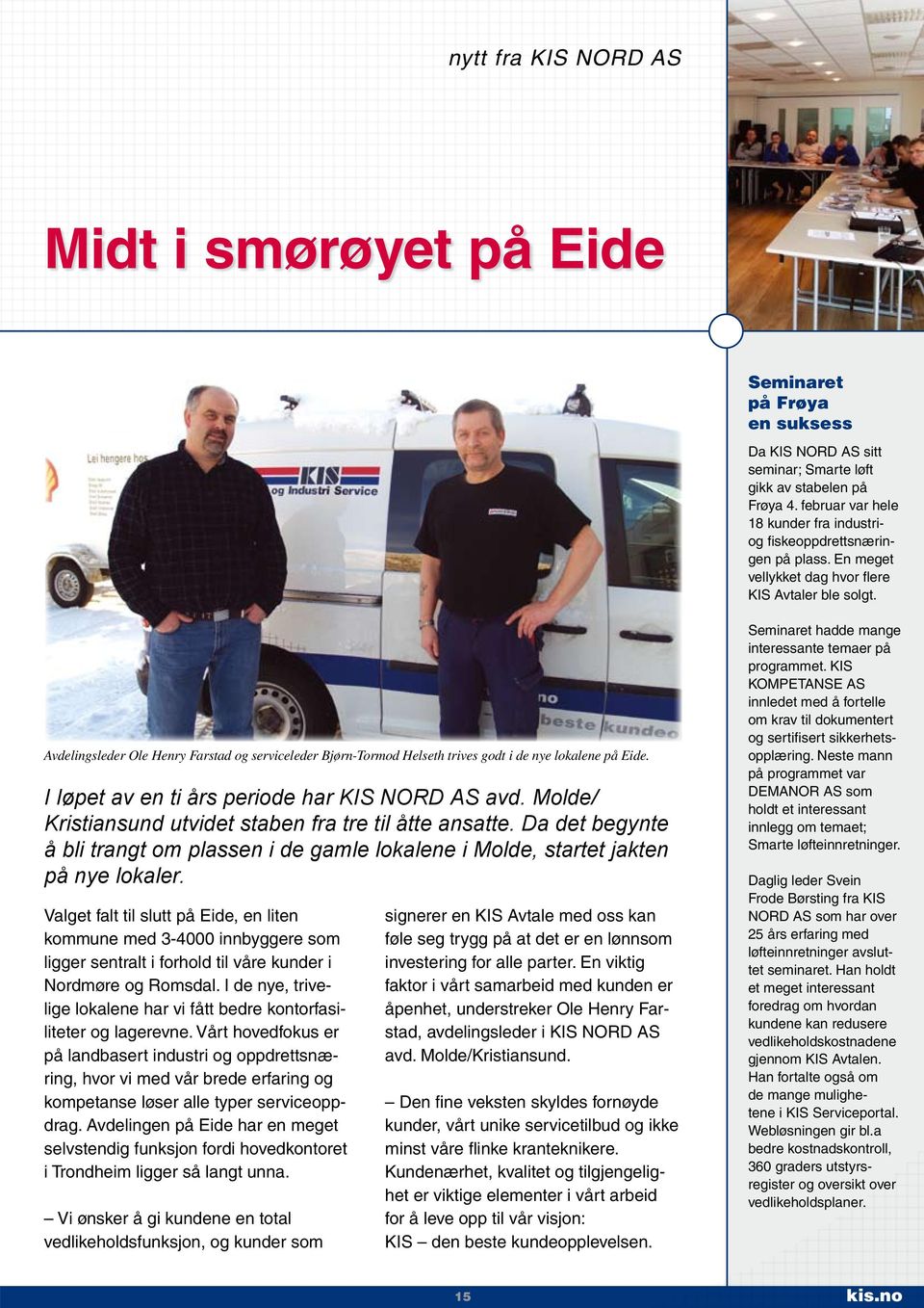 Avdelingsleder Ole Henry Farstad og serviceleder Bjørn-Tormod Helseth trives godt i de nye lokalene på Eide. I løpet av en ti års periode har KIS NORD AS avd.