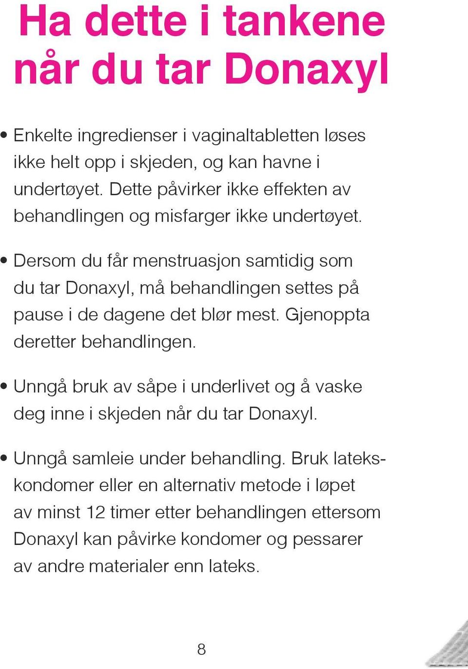 Dersom du får menstruasjon samtidig som du tar Donaxyl, må behandlingen settes på pause i de dagene det blør mest. Gjenoppta deretter behandlingen.