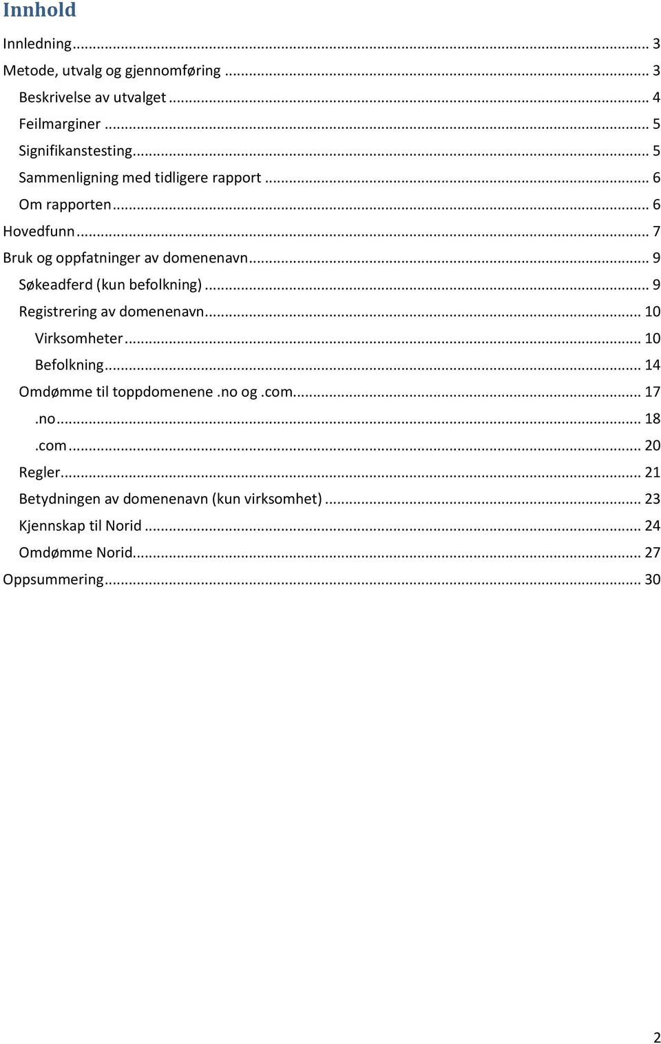 .. 9 Søkeadferd (kun befolkning)... 9 Registrering av domenenavn... 10 Virksomheter... 10 Befolkning... 14 Omdømme til toppdomenene.