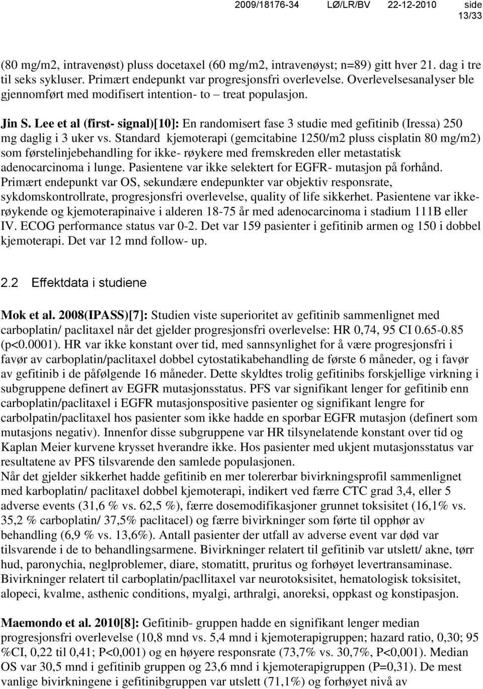 Standard kjemoterapi (gemcitabine 1250/m2 pluss cisplatin 80 mg/m2) som førstelinjebehandling for ikke- røykere med fremskreden eller metastatisk adenocarcinoma i lunge.