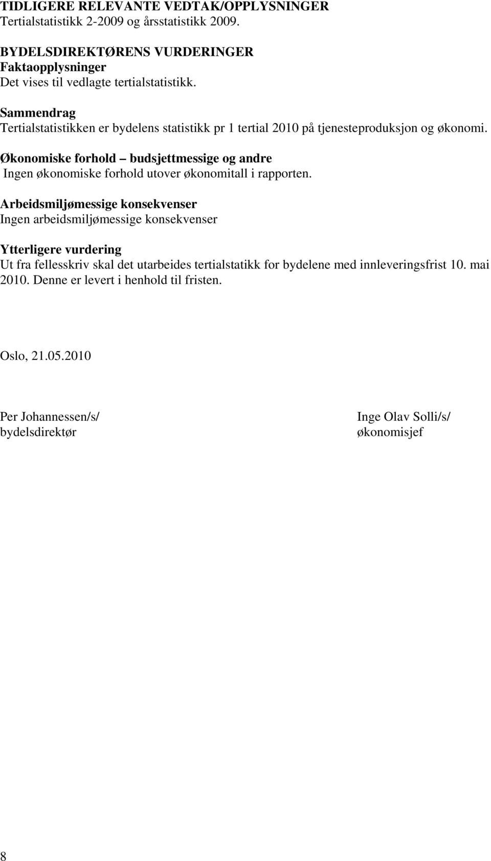 Sammendrag Tertialstatistikken er bydelens statistikk pr 1 tertial 2010 på tjenesteproduksjon og økonomi.